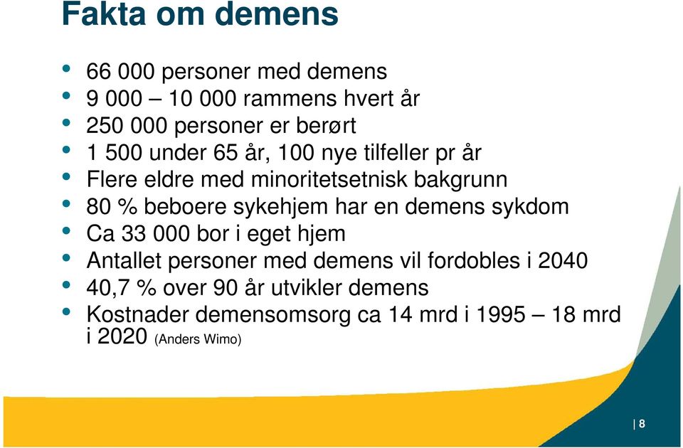 sykehjem har en demens sykdom Ca 33 000 bor i eget hjem Antallet personer med demens vil fordobles i