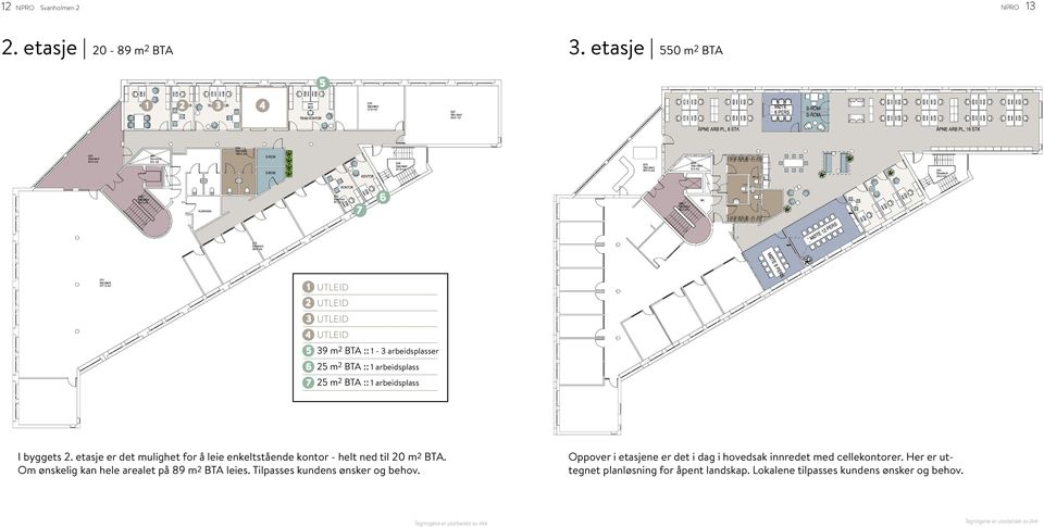 arbeidsplass I byggets 2. etasje er det mulighet for å leie enkeltstående kontor - helt ned til 20 m2 BTA. Om ønskelig kan hele arealet på 89 m2 BTA leies.
