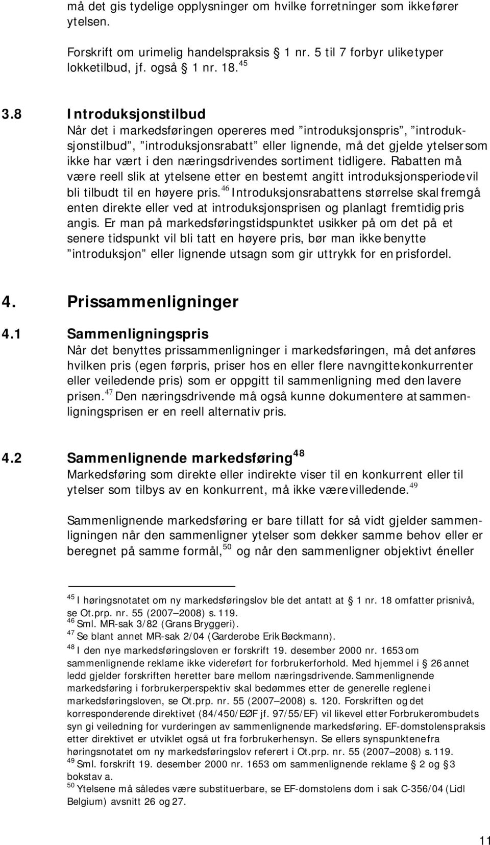 sortiment tidligere. Rabatten må være reell slik at ytelsene etter en bestemt angitt introduksjonsperiode vil bli tilbudt til en høyere pris.