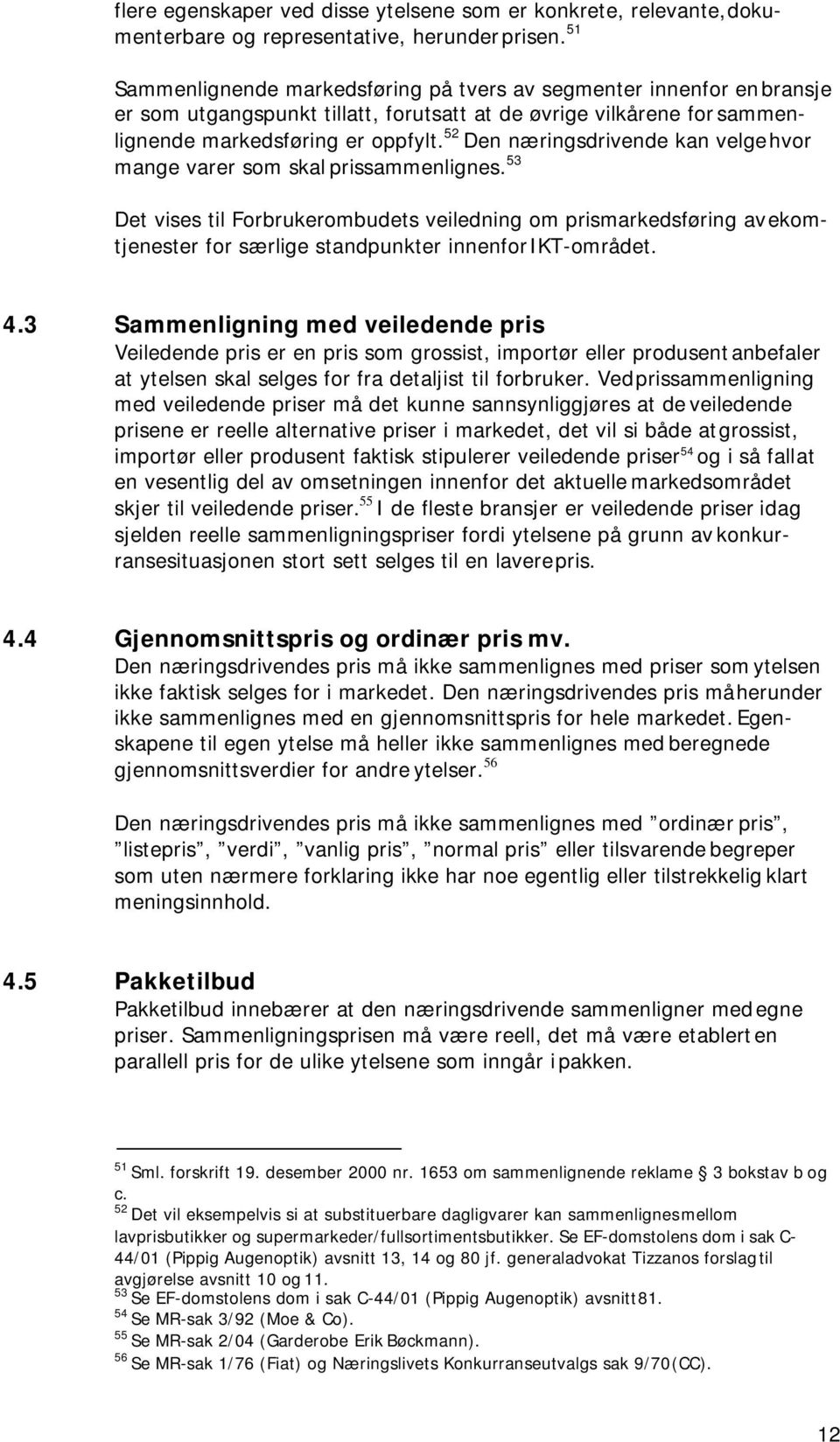 52 Den næringsdrivende kan velge hvor mange varer som skal prissammenlignes.