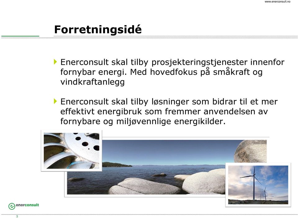 Med hovedfokus på småkraft og vindkraftanlegg Enerconsult skal tilby