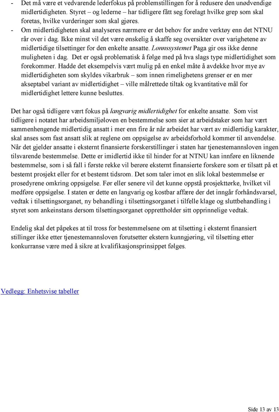 - Om midlertidigheten skal analyseres nærmere er det behov for andre verktøy enn det NTNU rår over i dag.