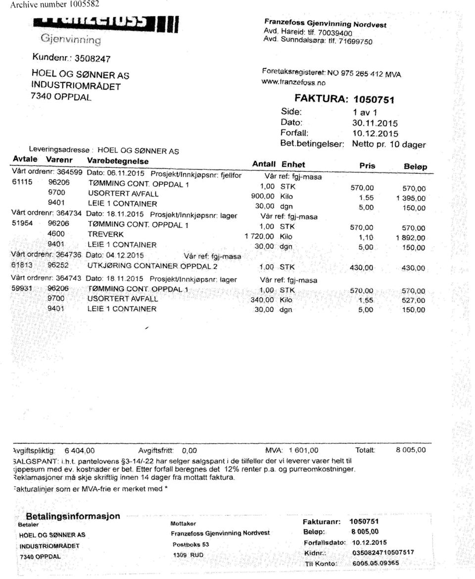 2 Prosjekt/Innkjøpsnr: fjellfor 611 9626 TØMMING CONT OPPDAL 1 97 USORTERT AVFALL 941 LEIE 1 CONTAINER Vårt ordrenr: 364734 Dato: 1811.2 Prosjekt/Innkjøpsnr: lager 51954 9526 TØMMING CONT.