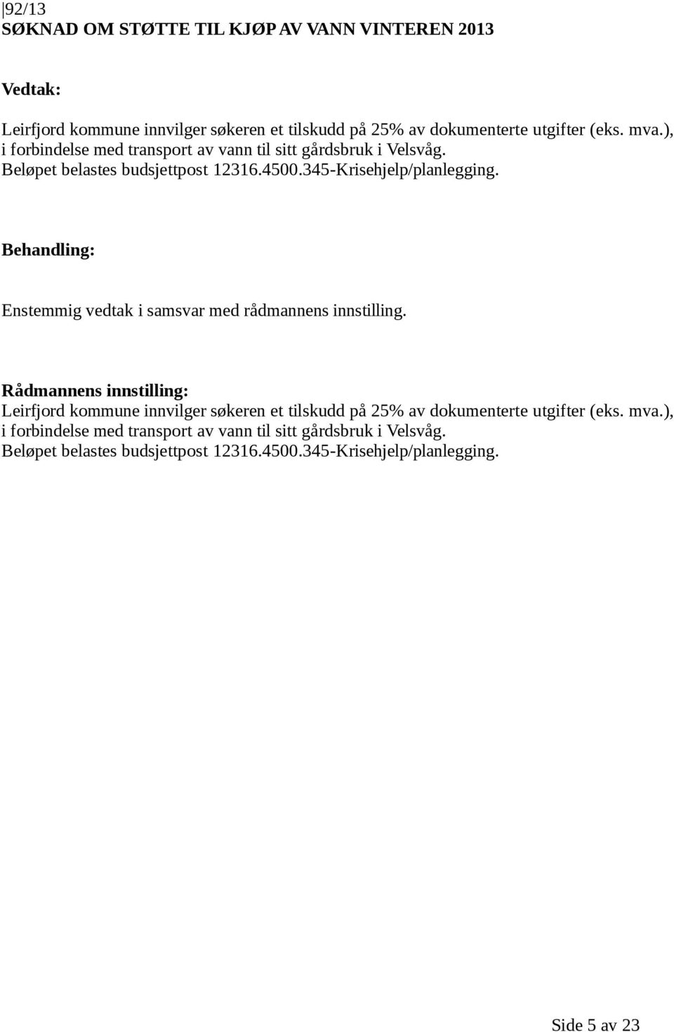 345-Krisehjelp/planlegging. Leirfjord kommune innvilger søkeren et tilskudd på 25% av dokumenterte 345-Krisehjelp/planlegging.