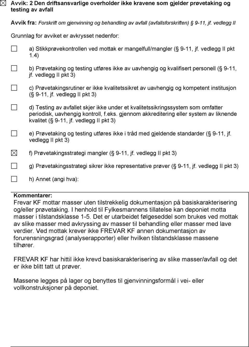 4) b) Prøvetaking og testing utføres ikke av uavhengig og kvalifisert personell ( 9-11, jf.