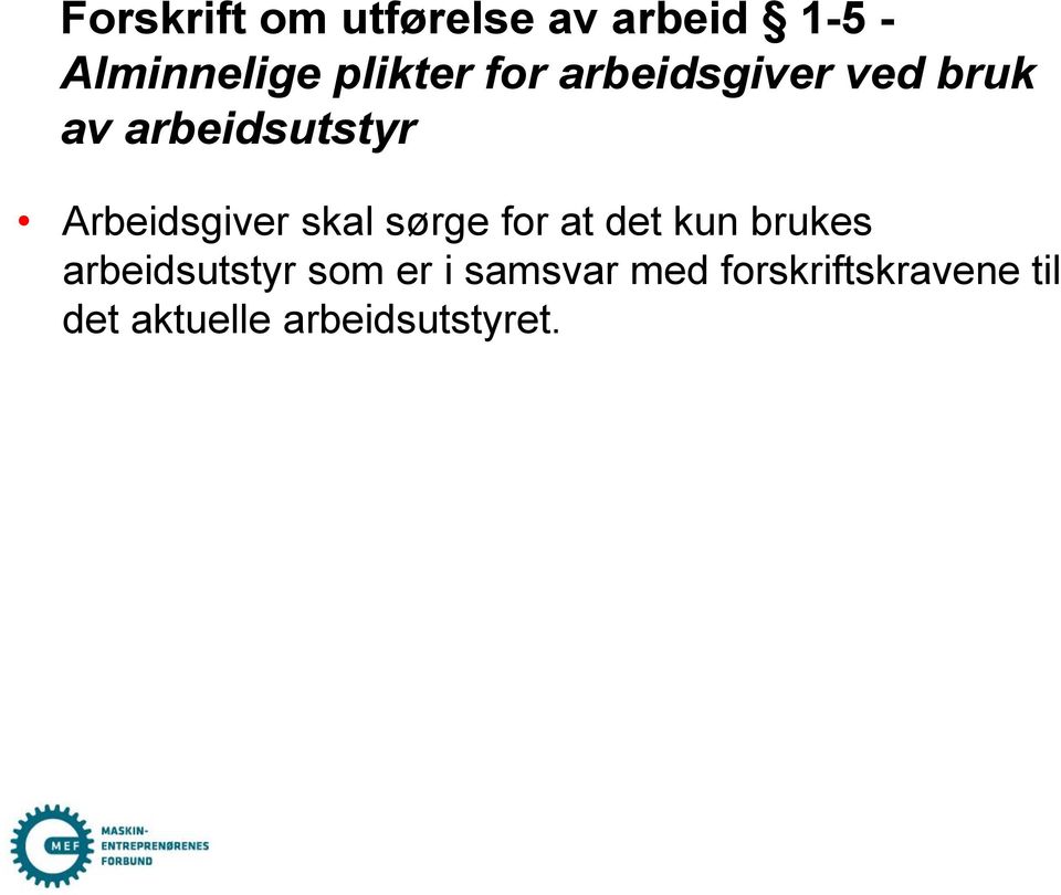 skal sørge for at det kun brukes arbeidsutstyr som er i