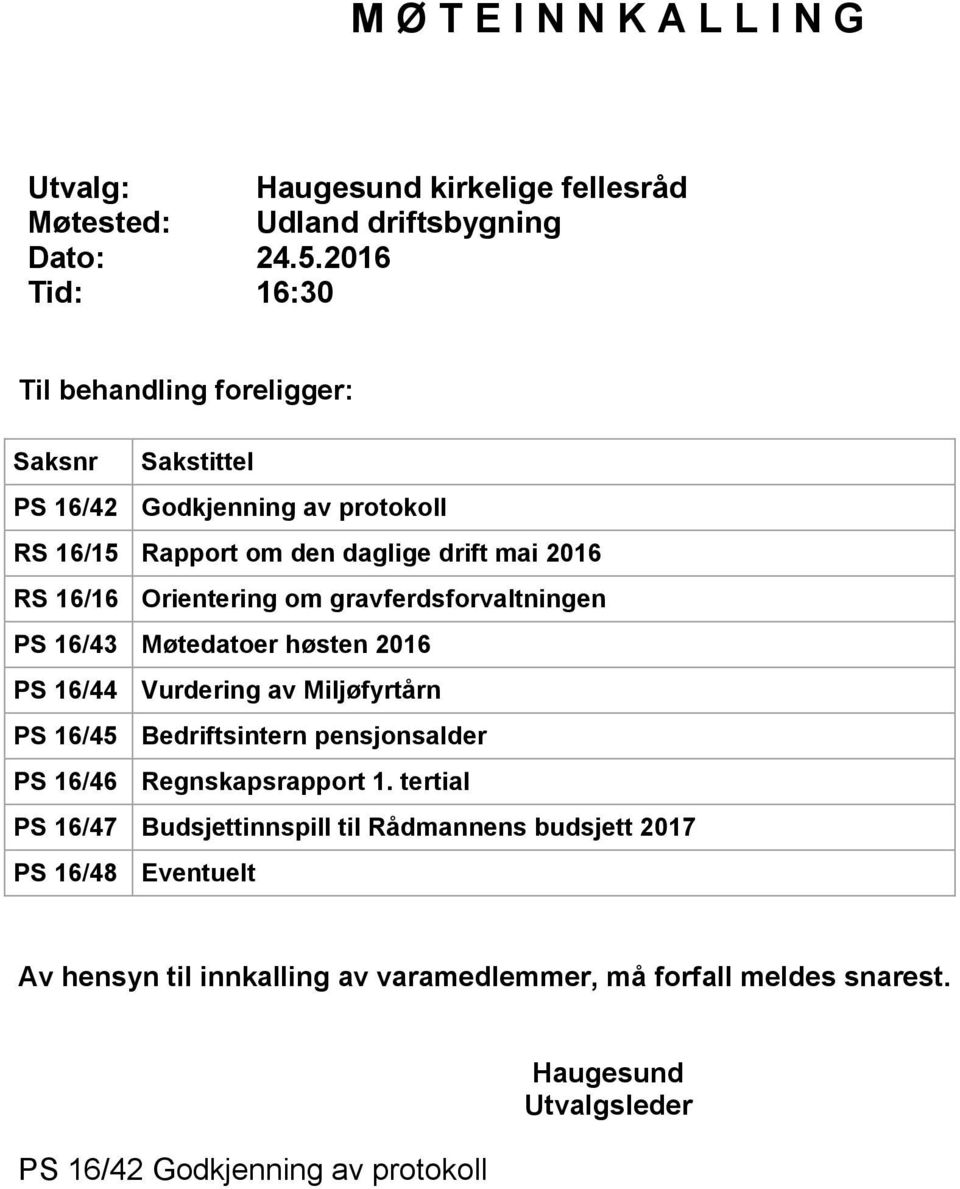 Orientering om gravferdsforvaltningen PS 16/43 Møtedatoer høsten 2016 PS 16/44 Vurdering av Miljøfyrtårn PS 16/45 Bedriftsintern pensjonsalder PS 16/46