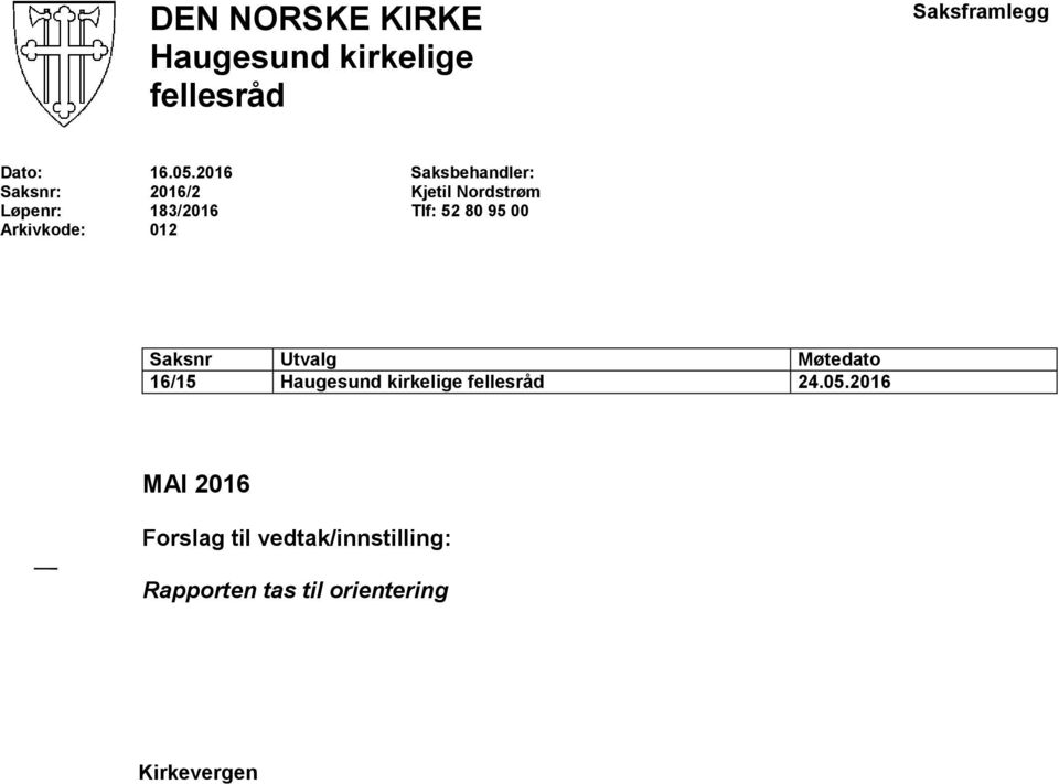 2016 2016/2 183/2016 012 Saksbehandler: Kjetil Nordstrøm Tlf: 52 80 95 00 Saksnr