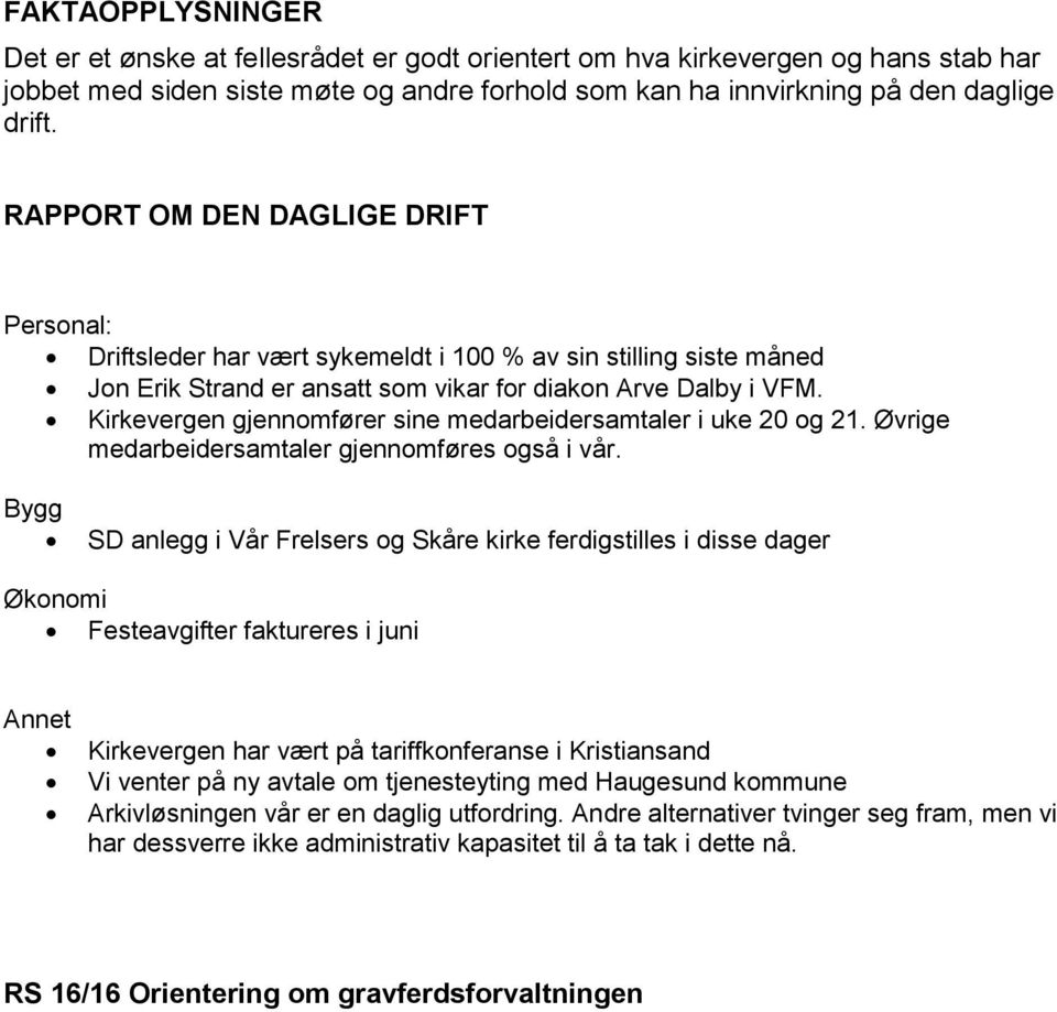 Kirkevergen gjennomfører sine medarbeidersamtaler i uke 20 og 21. Øvrige medarbeidersamtaler gjennomføres også i vår.