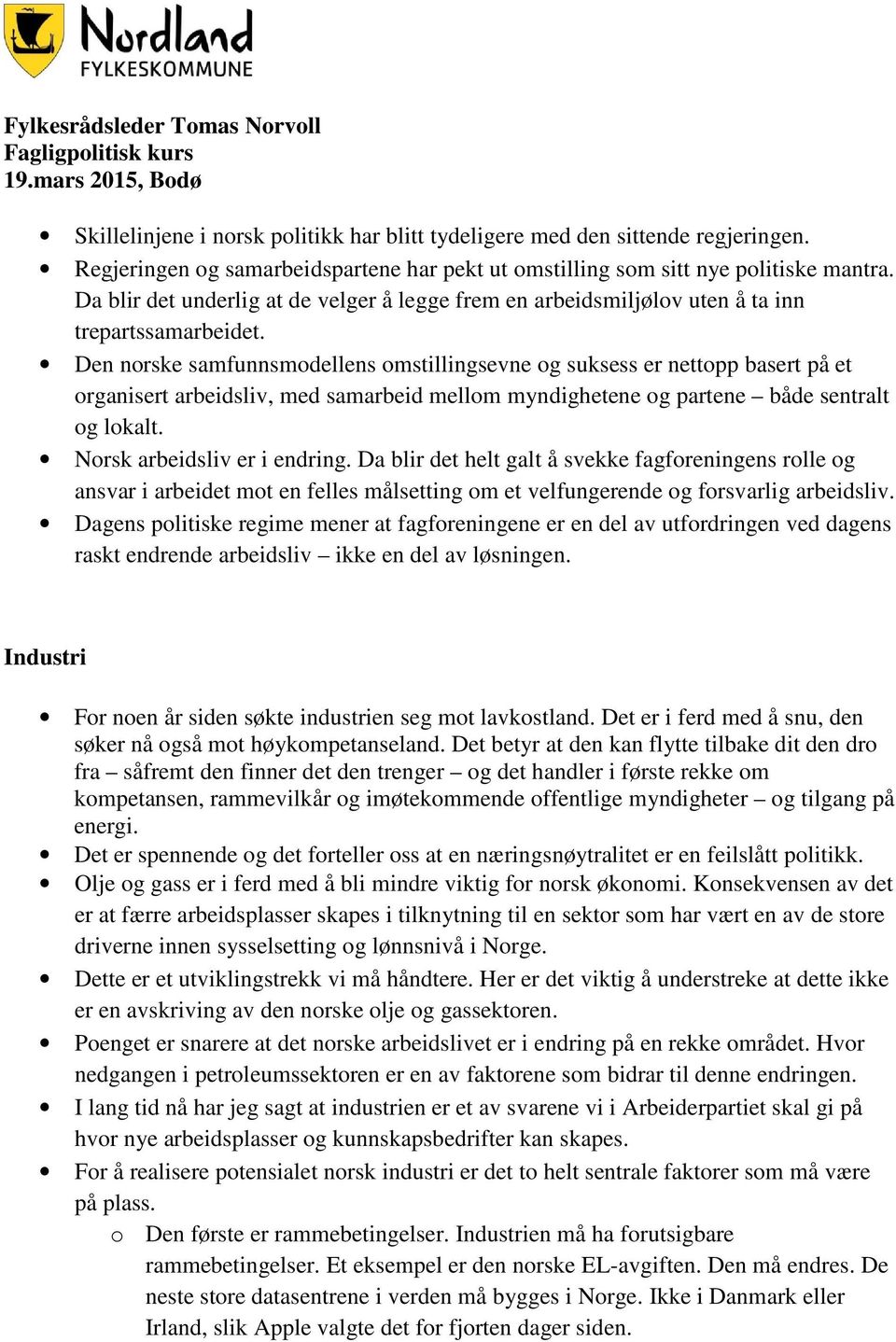 Den norske samfunnsmodellens omstillingsevne og suksess er nettopp basert på et organisert arbeidsliv, med samarbeid mellom myndighetene og partene både sentralt og lokalt.