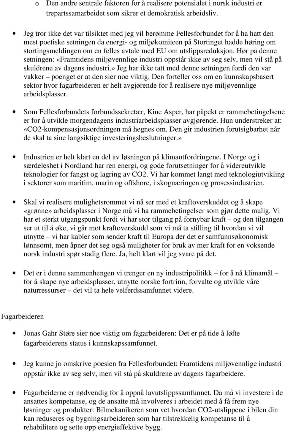 avtale med EU om utslippsreduksjon. Hør på denne setningen: «Framtidens miljøvennlige industri oppstår ikke av seg selv, men vil stå på skuldrene av dagens industri.