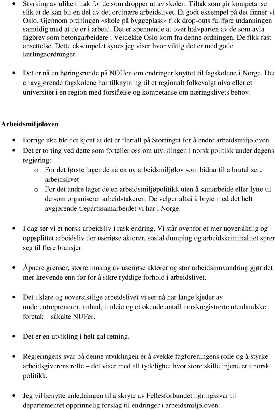 Det er spennende at over halvparten av de som avla fagbrev som betongarbeidere i Veidekke Oslo kom fra denne ordningen. De fikk fast ansettelse.