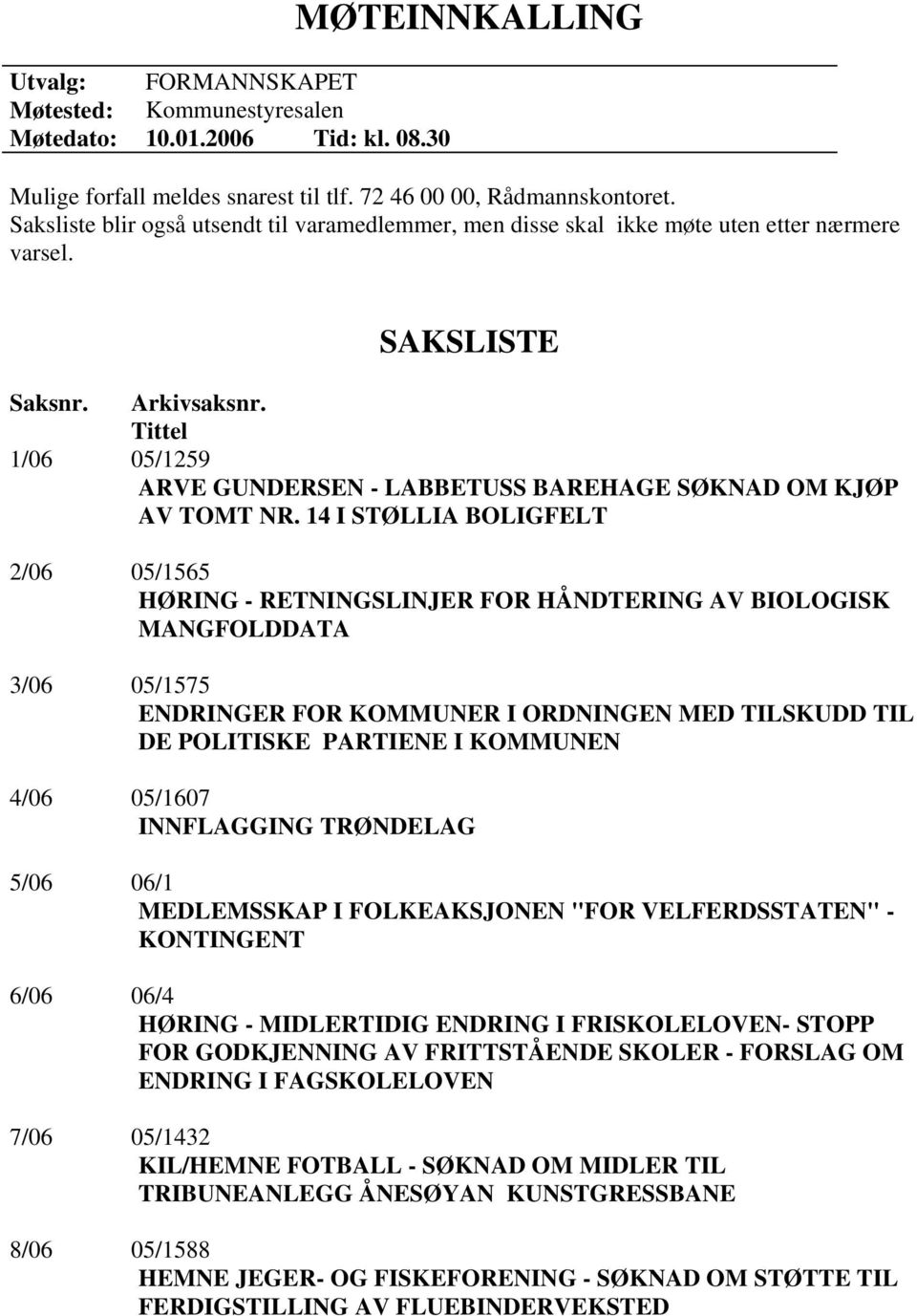 Tittel 1/06 05/1259 ARVE GUNDERSEN - LABBETUSS BAREHAGE SØKNAD OM KJØP AV TOMT NR.