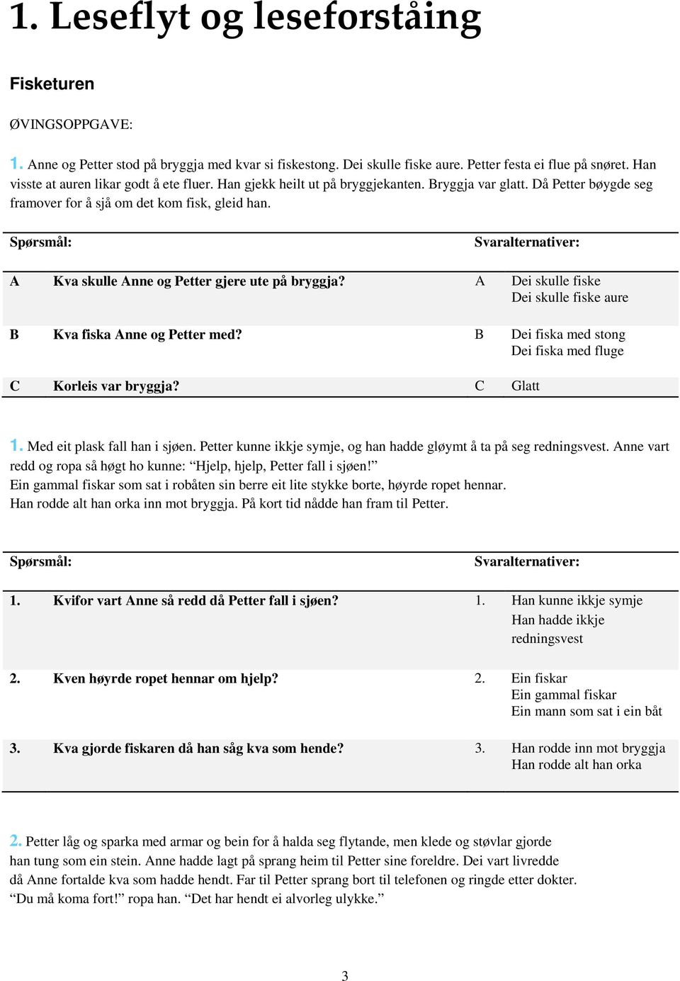 Spørsmål: Svaralternativer: A Kva skulle Anne og Petter gjere ute på bryggja? A Dei skulle fiske Dei skulle fiske aure B Kva fiska Anne og Petter med?