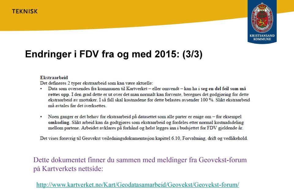 Geovekst-forum på Kartverkets nettside: http://www.