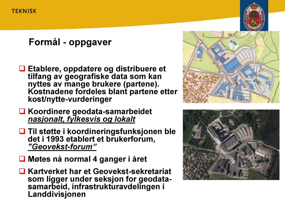 Til støtte i koordineringsfunksjonen ble det i 1993 etablert et brukerforum, "Geovekst-forum Møtes nå normal 4 ganger i året