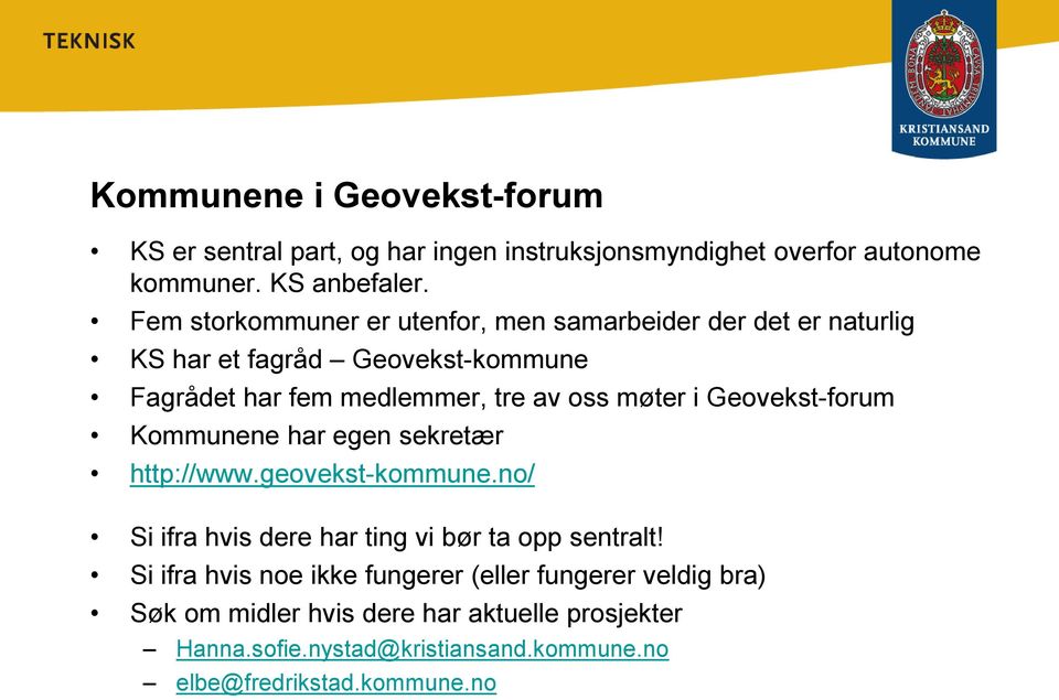 møter i Geovekst-forum Kommunene har egen sekretær http://www.geovekst-kommune.no/ Si ifra hvis dere har ting vi bør ta opp sentralt!