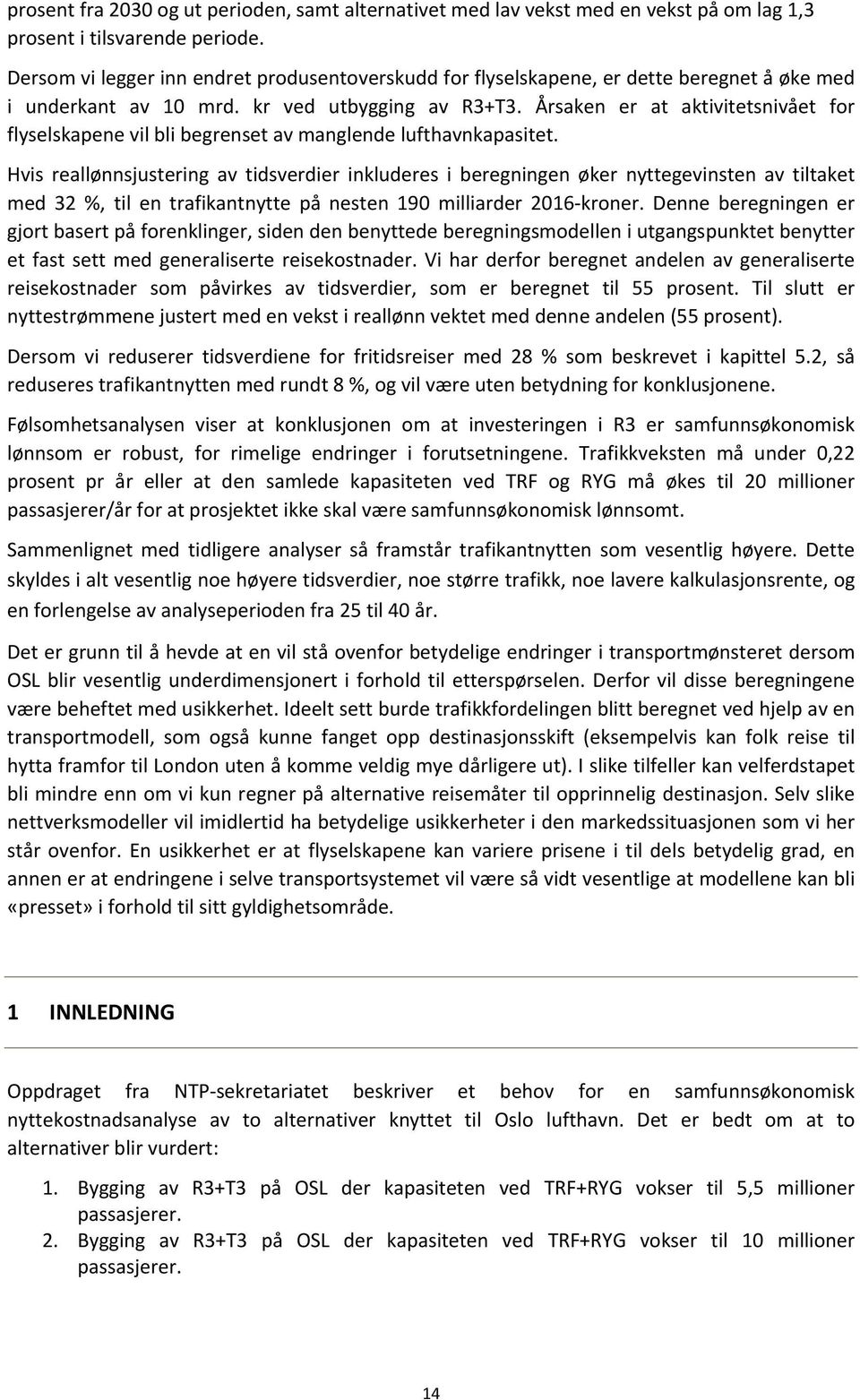 Årsaken er at aktivitetsnivået for flyselskapene vil bli begrenset av manglende lufthavnkapasitet.