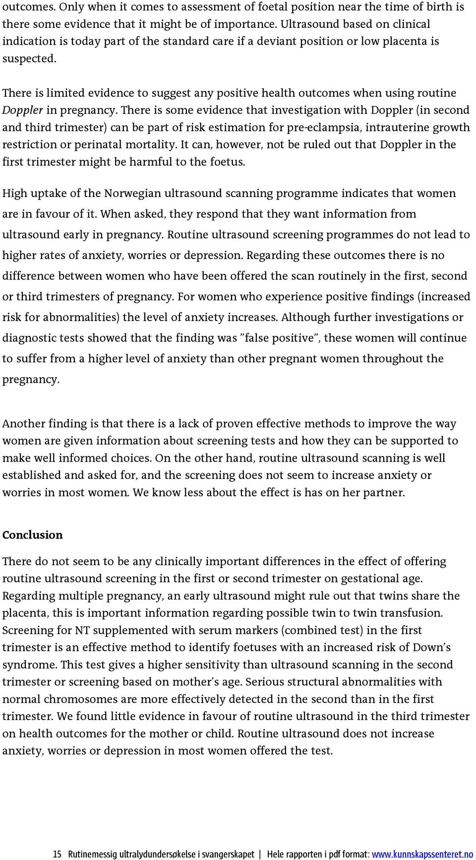 There is limited evidence to suggest any positive health outcomes when using routine Doppler in pregnancy.