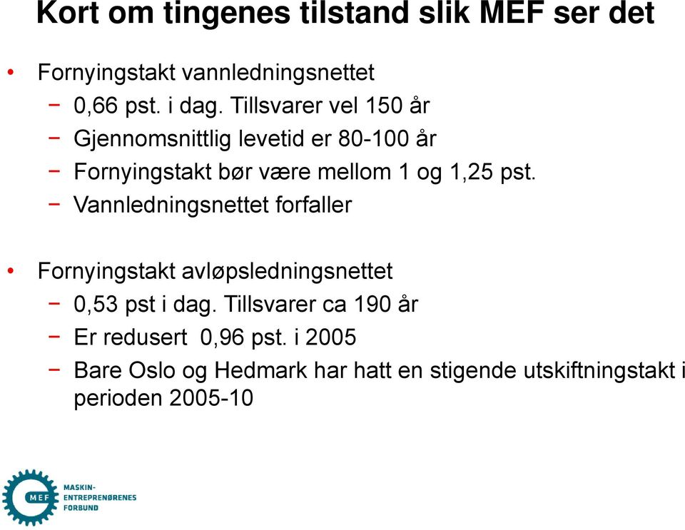 pst. Vannledningsnettet forfaller Fornyingstakt avløpsledningsnettet 0,53 pst i dag.