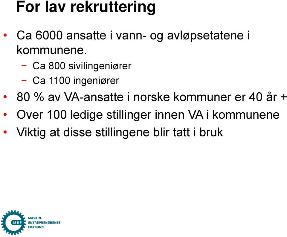 Ca 800 sivilingeniører Ca 1100 ingeniører 80 % av VA-ansatte i