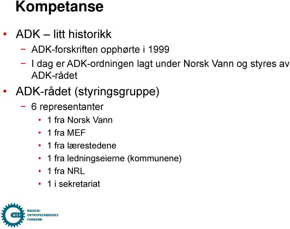 ADK-rådet (styringsgruppe) 6 representanter 1 fra Norsk Vann 1 fra