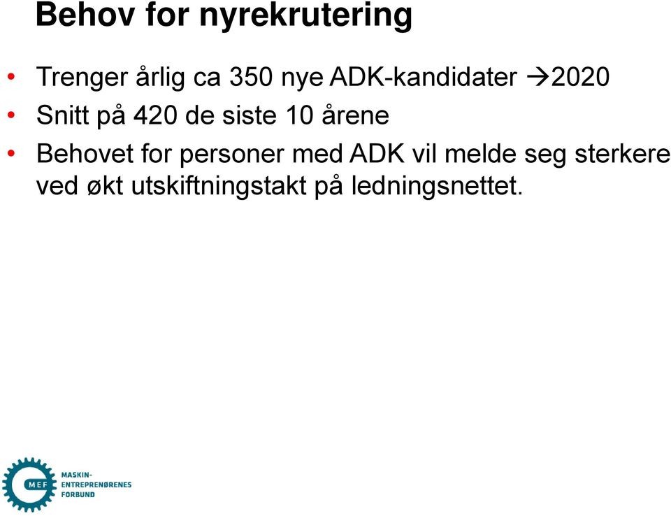 årene Behovet for personer med ADK vil melde seg