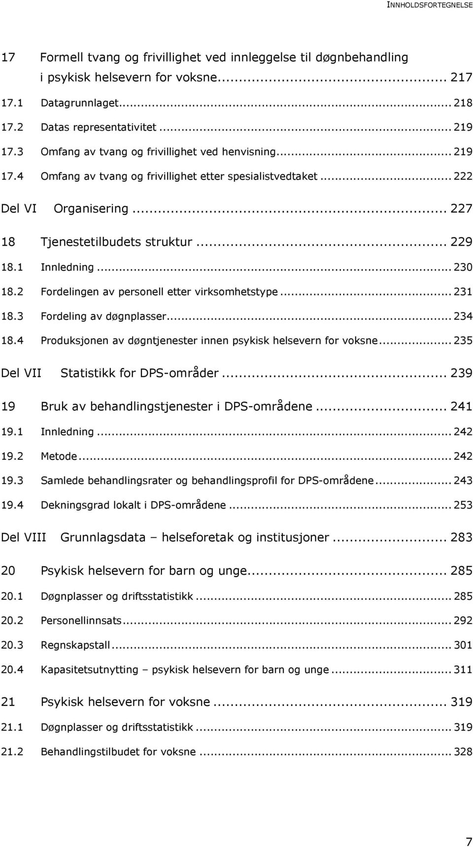 1 Innledning... 230 18.2 Fordelingen av personell etter virksomhetstype... 231 18.3 Fordeling av døgnplasser... 234 18.4 Produksjonen av døgntjenester innen psykisk helsevern for voksne.