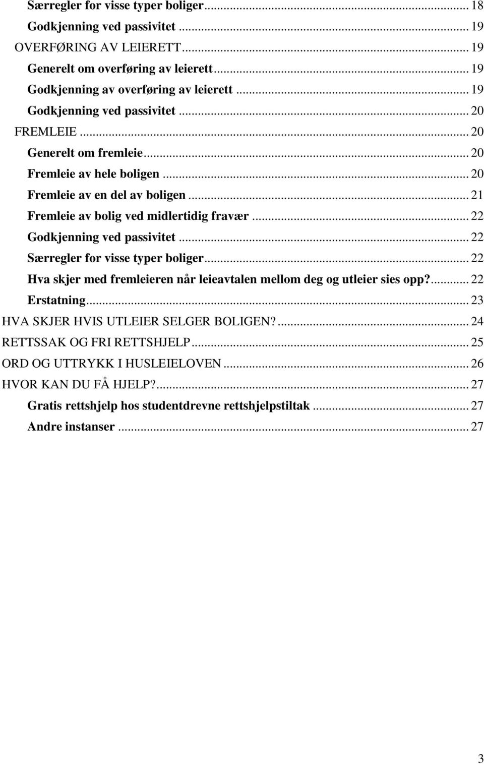 .. 22 Godkjenning ved passivitet... 22 Særregler for visse typer boliger... 22 Hva skjer med fremleieren når leieavtalen mellom deg og utleier sies opp?... 22 Erstatning.