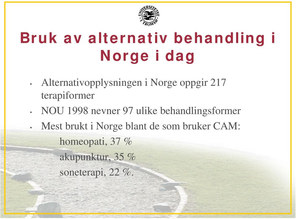 1998 nevner 97 ulike behandlingsformer Mest brukt i Norge