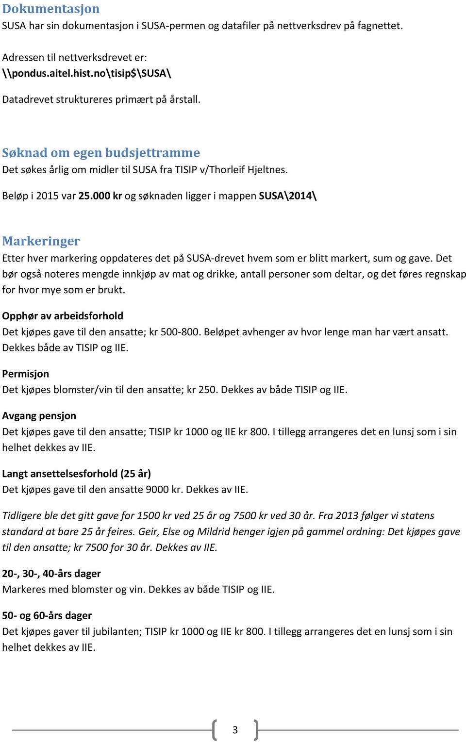 000 kr og søknaden ligger i mappen SUSA\2014\ Markeringer Etter hver markering oppdateres det på SUSA drevet hvem som er blitt markert, sum og gave.