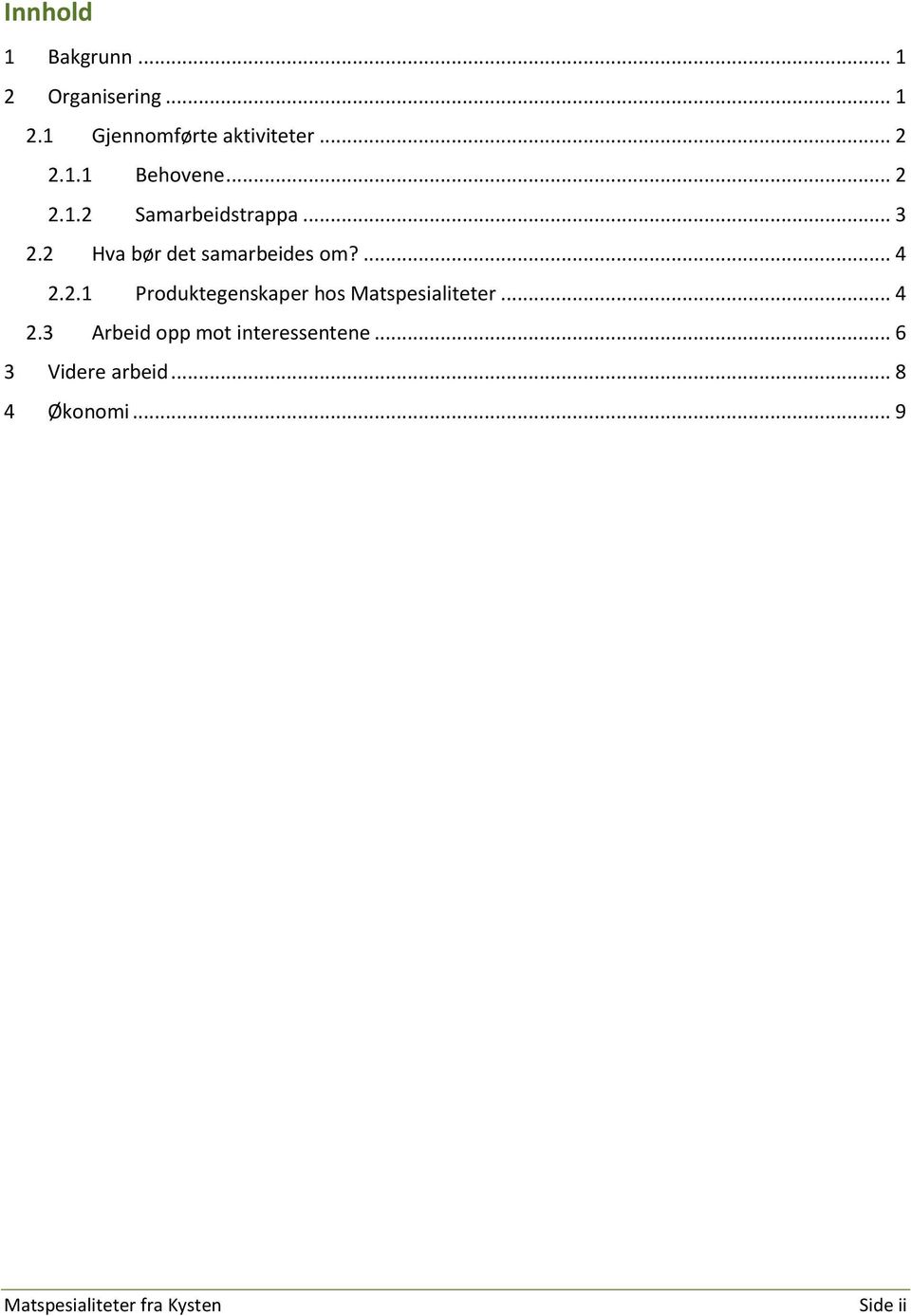 ... 4 2.2.1 Produktegenskaper hos Matspesialiteter... 4 2.3 Arbeid opp mot interessentene.