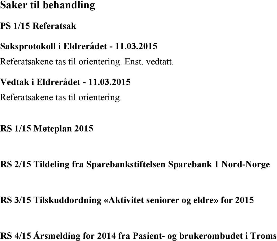 RS 1/15 Møteplan 2015 RS 2/15 Tildeling fra Sparebankstiftelsen Sparebank 1