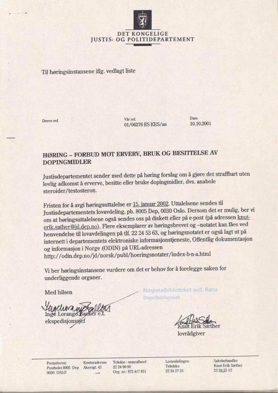 bruke dopingmidler, dvs. anabole steroider/testosteron. Fristen for å avgi høringsuttalelse er 15. Januar 2002. Uttalelsene sendes til Justisdepartementets lovavdeling, pb. 8005 Dep, 0030 Oslo.