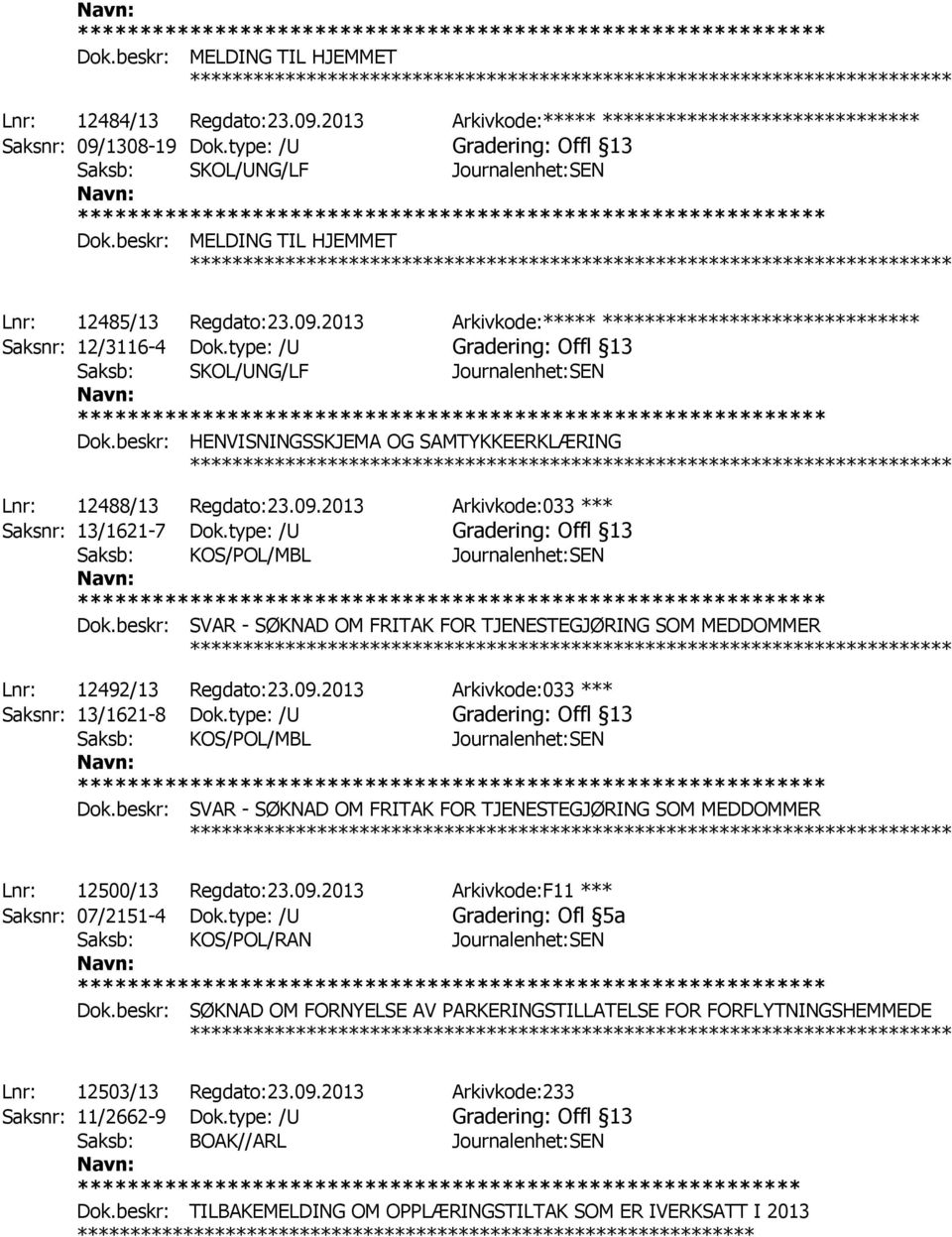 type: /U Gradering: Offl 13 Saksb: KOS/POL/MBL Journalenhet:SEN Dok.beskr: SVAR - SØKNAD OM FRITAK FOR TJENESTEGJØRING SOM MEDDOMMER ************ Lnr: 12492/13 Regdato:23.09.