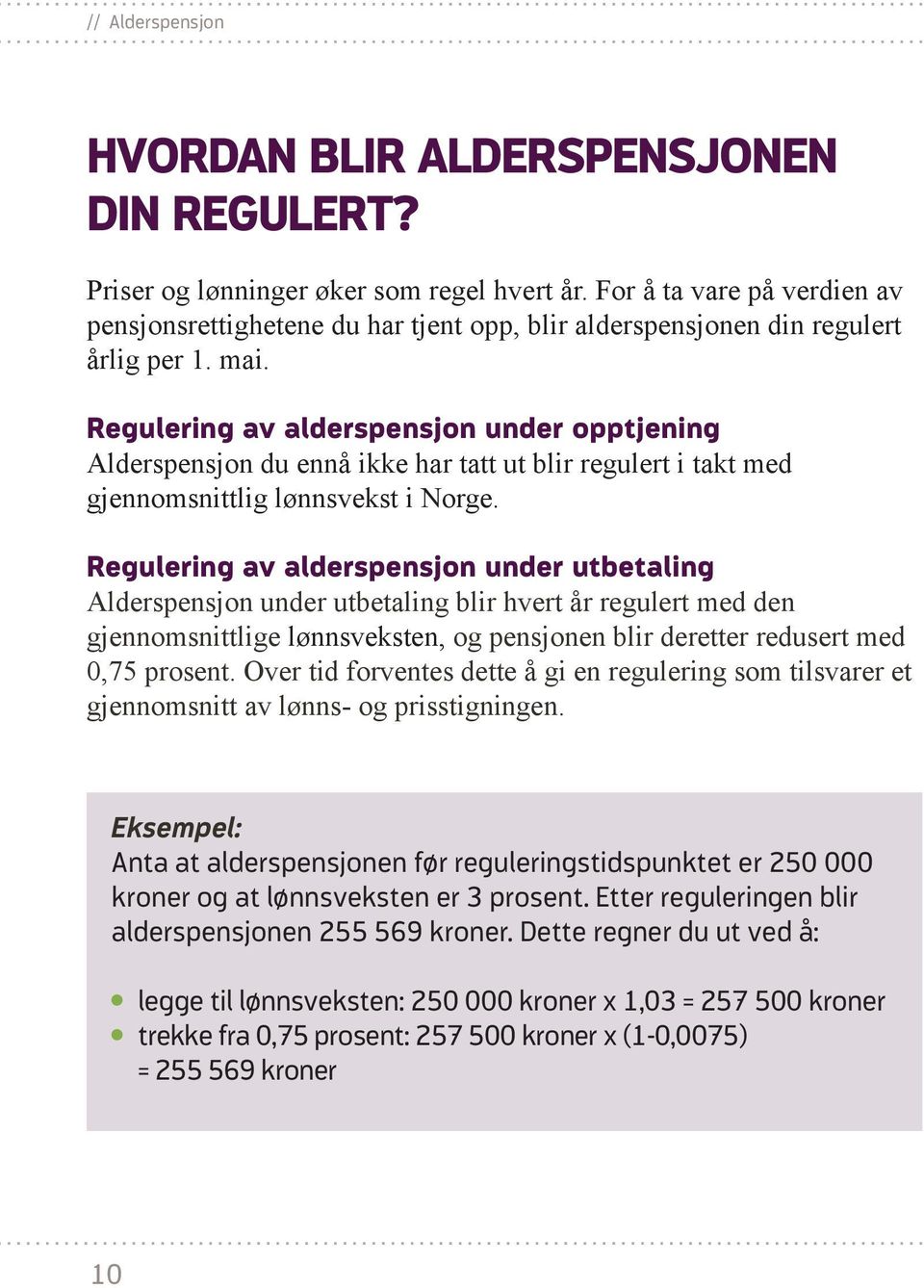 Regulering av alderspensjon under opptjening Alderspensjon du ennå ikke har tatt ut blir regulert i takt med gjennomsnittlig lønnsvekst i Norge.