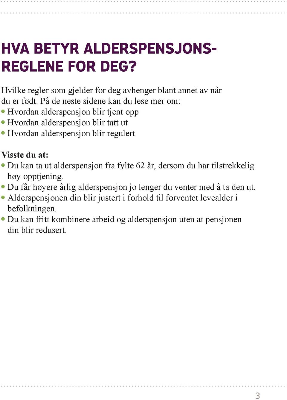 Visste du at: Du kan ta ut alderspensjon fra fylte 62 år, dersom du har tilstrekkelig høy opptjening.