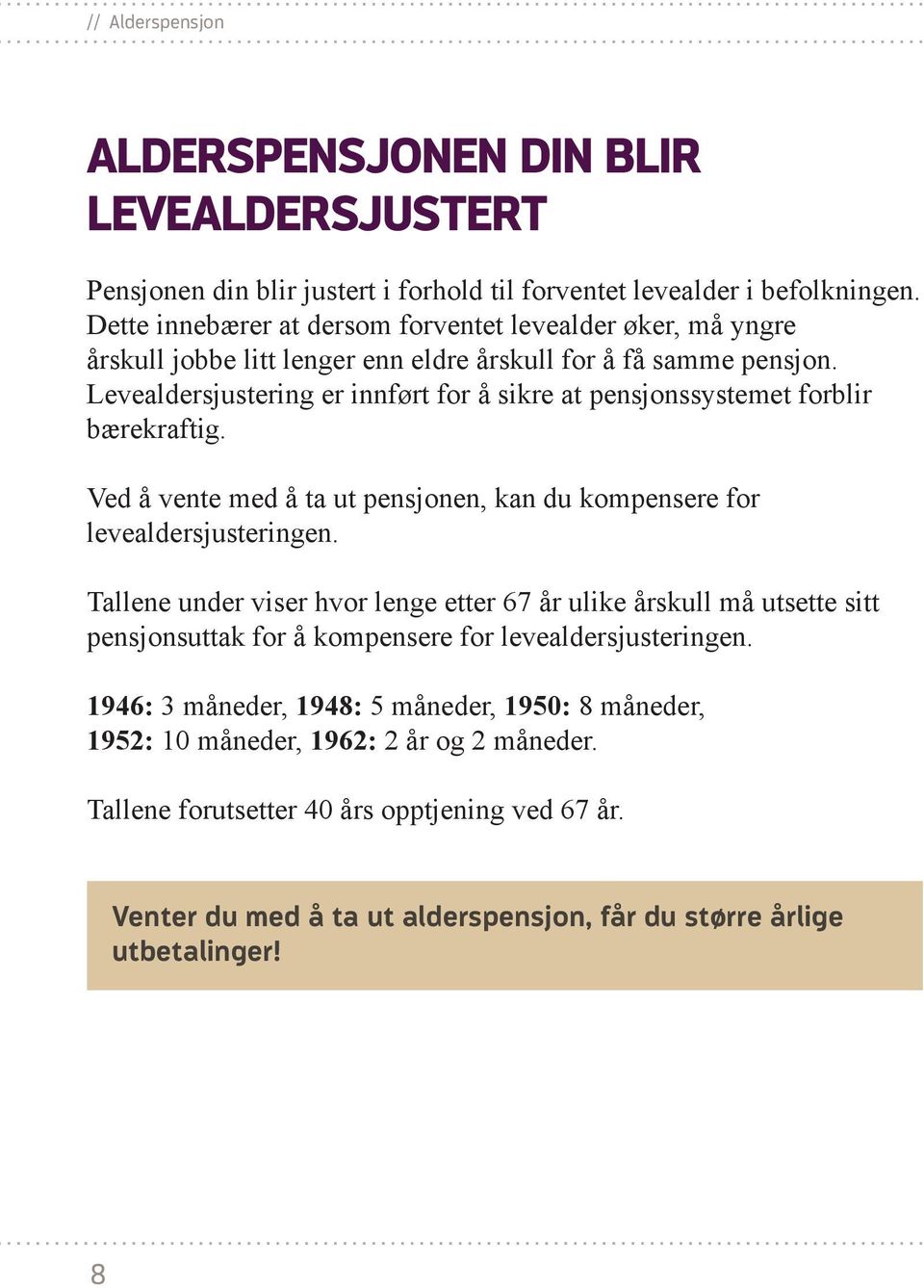 Levealdersjustering er innført for å sikre at pensjonssystemet forblir bærekraftig. Ved å vente med å ta ut pensjonen, kan du kompensere for levealdersjusteringen.