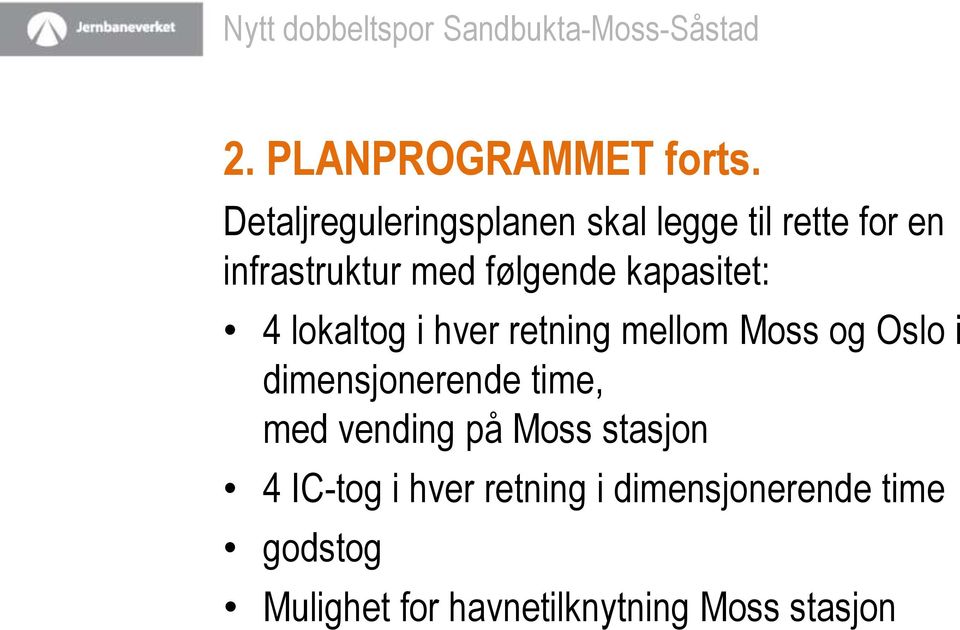 følgende kapasitet: 4 lokaltog i hver retning mellom Moss og Oslo i