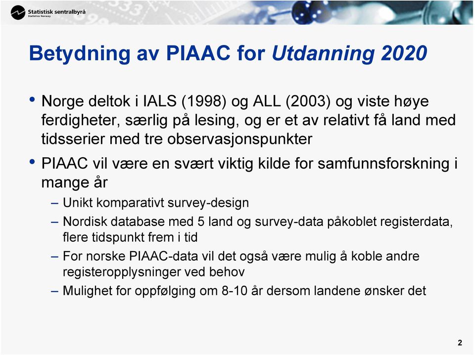 komparativt survey-design Nordisk database med 5 land og survey-data påkoblet registerdata, flere tidspunkt frem i tid For norske