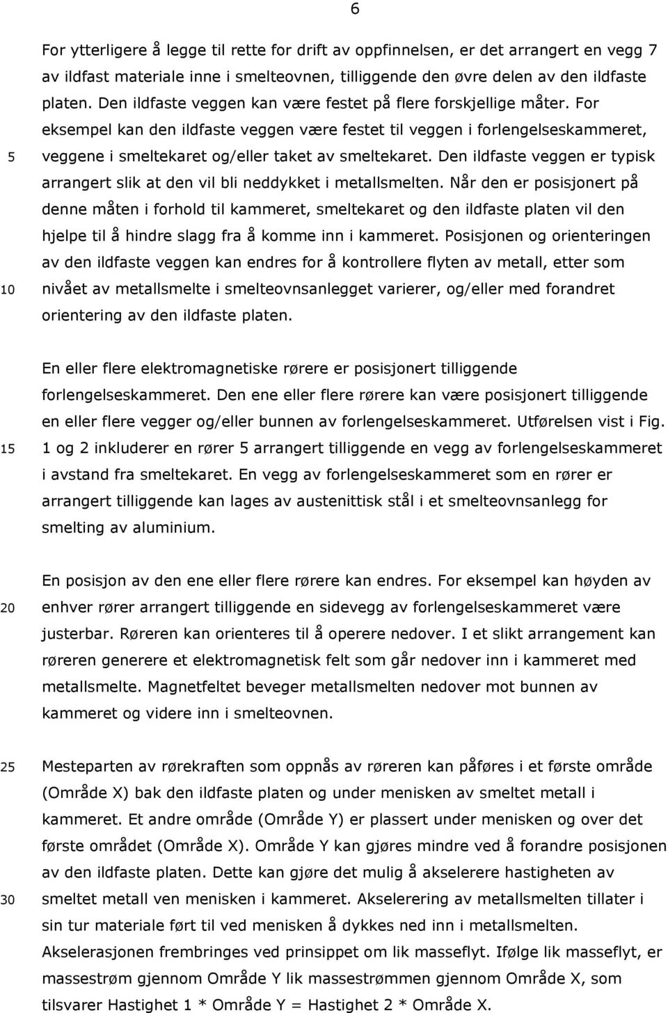 For eksempel kan den ildfaste veggen være festet til veggen i forlengelseskammeret, veggene i smeltekaret og/eller taket av smeltekaret.