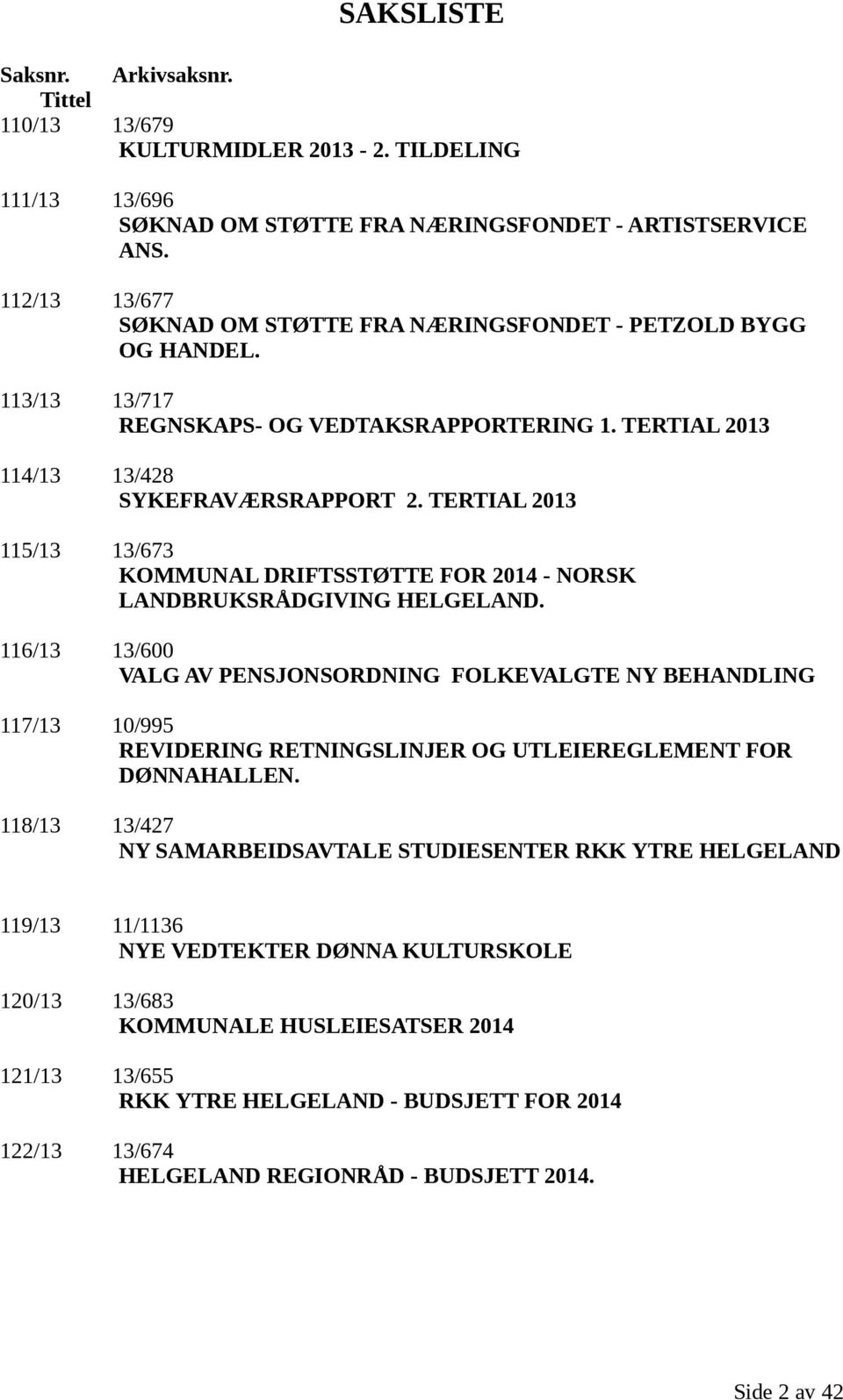 TERTIAL 2013 115/13 13/673 KOMMUNAL DRIFTSSTØTTE FOR 2014 - NORSK LANDBRUKSRÅDGIVING HELGELAND.