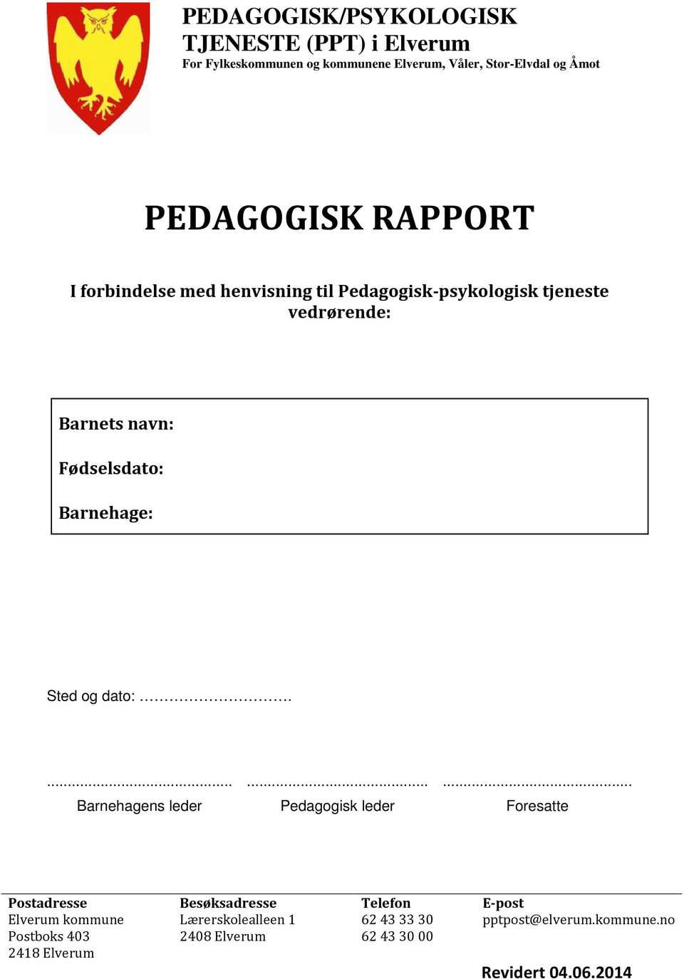 Barnehage: Sted og dato:.... Barnehagens leder... Pedagogisk leder.