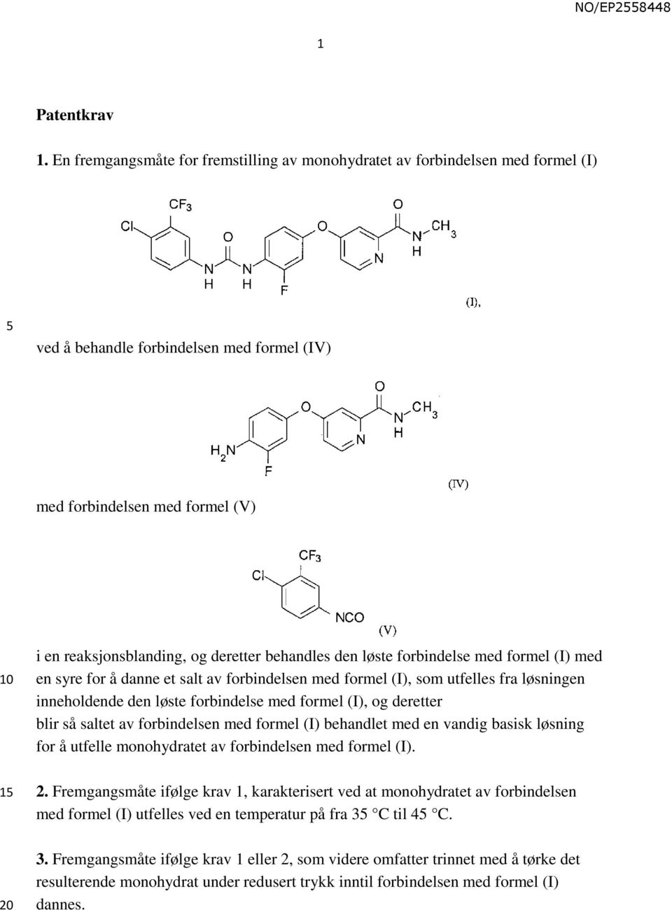 behandles den løste forbindelse med formel (I) med en syre for å danne et salt av forbindelsen med formel (I), som utfelles fra løsningen inneholdende den løste forbindelse med formel (I), og