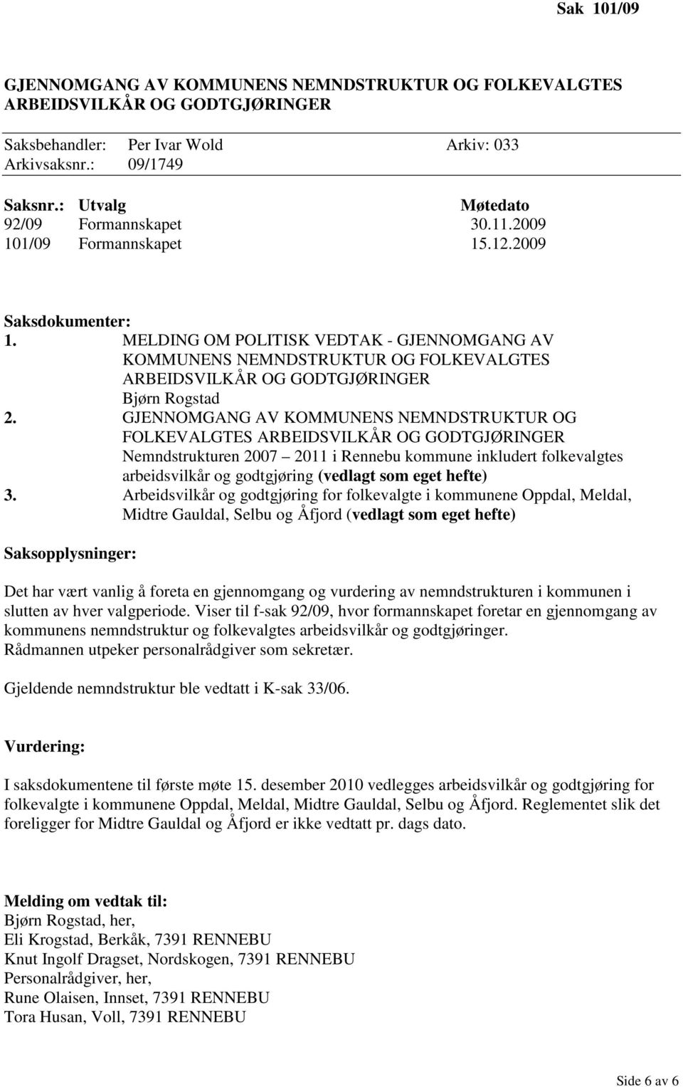 MELDING OM POLITISK VEDTAK - GJENNOMGANG AV KOMMUNENS NEMNDSTRUKTUR OG FOLKEVALGTES ARBEIDSVILKÅR OG GODTGJØRINGER Bjørn Rogstad 2.