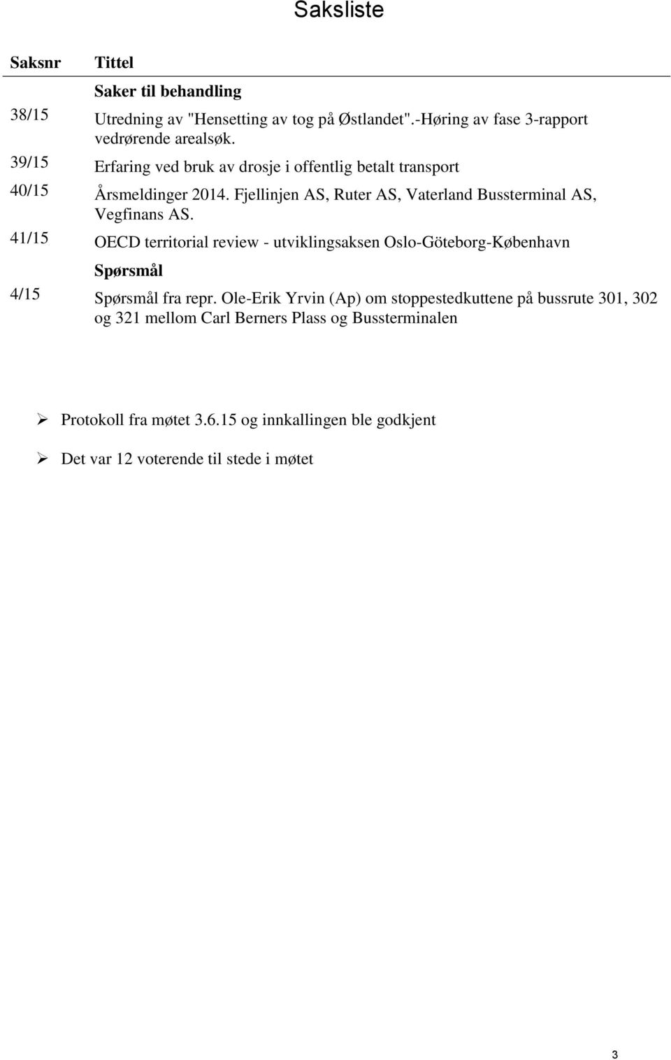 41/15 OECD territorial review - utviklingsaksen Oslo-Göteborg-København Spørsmål 4/15 Spørsmål fra repr.