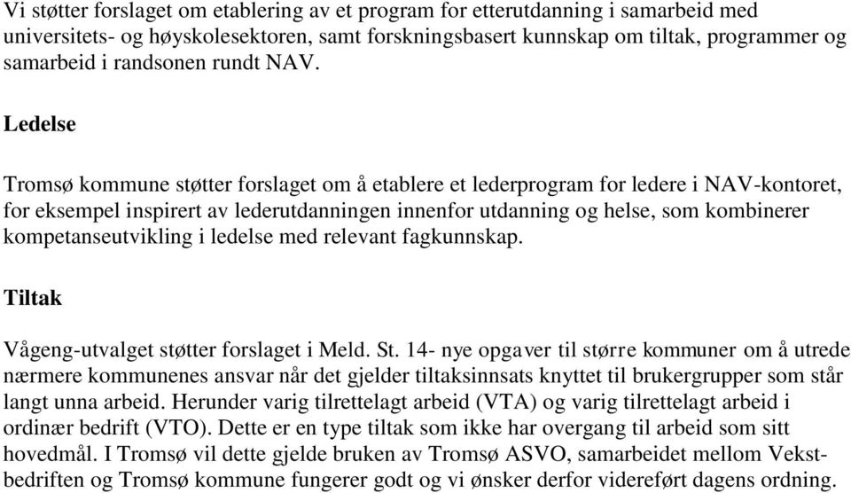 Ledelse Tromsø kommune støtter forslaget om å etablere et lederprogram for ledere i NAV-kontoret, for eksempel inspirert av lederutdanningen innenfor utdanning og helse, som kombinerer