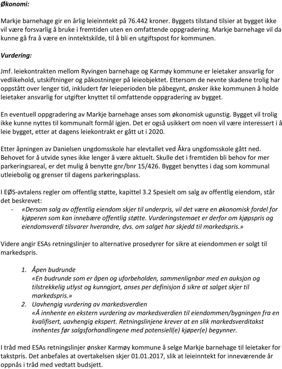 leiekontrakten mellom Ryvingen barnehage og Karmøy kommune er leietaker ansvarlig for vedlikehold, utskiftninger og påkostninger på leieobjektet.