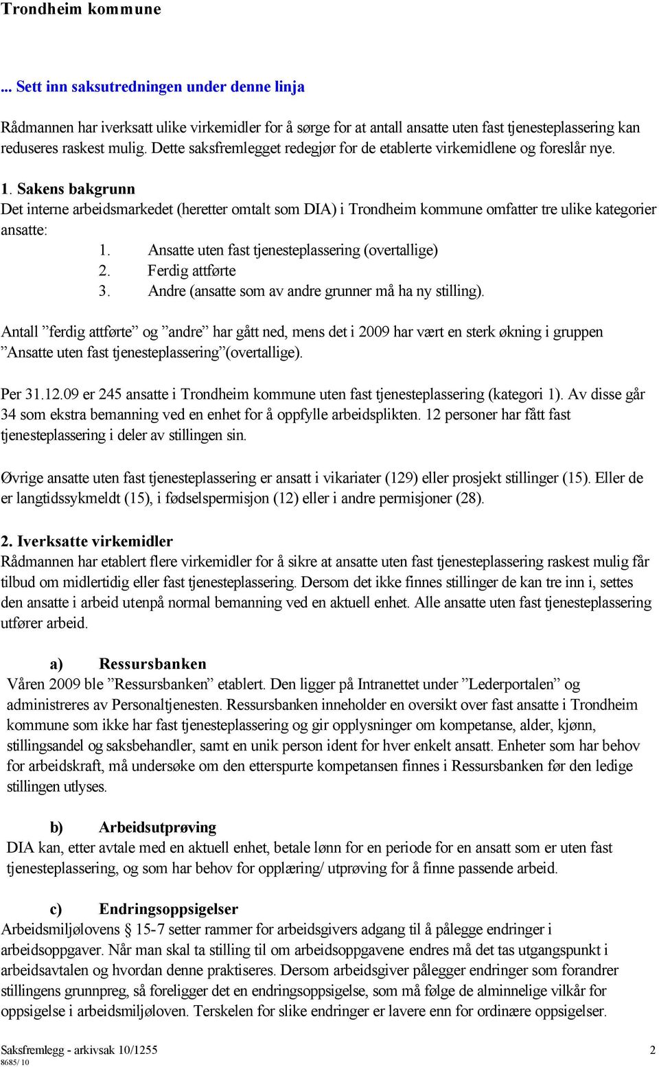 Saksframlegg. Trondheim kommune. VIRKEMIDDEL FOR Å REDUSERE ANTALL ANSATTE  UTEN FAST TJENESTEPLASSERING Arkivsaksnr.: 10/ PDF Free Download