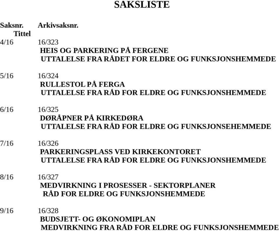 FRA RÅD FOR ELDRE OG FUNKSJONSHEMMEDE 6/16 16/325 DØRÅPNER PÅ KIRKEDØRA UTTALELSE FRA RÅD FOR ELDRE OG FUNKSJONSEHEMMEDE 7/16 16/326